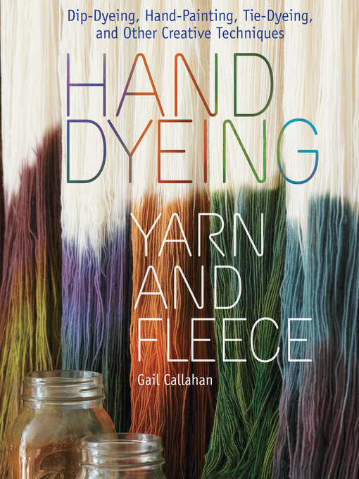 Title details for Hand Dyeing Yarn and Fleece by Gail Callahan - Wait list